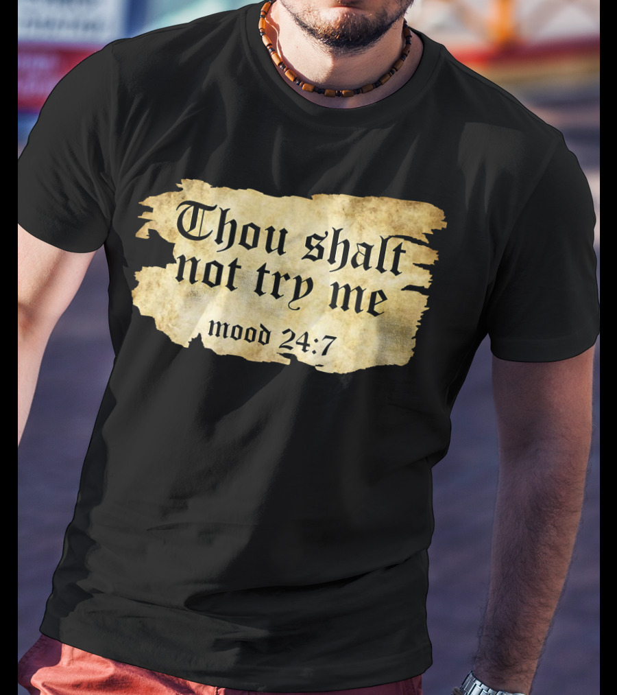 Thou Shalt Not Try Me Mood 24 7 Funny Ripped Script T-Shirt