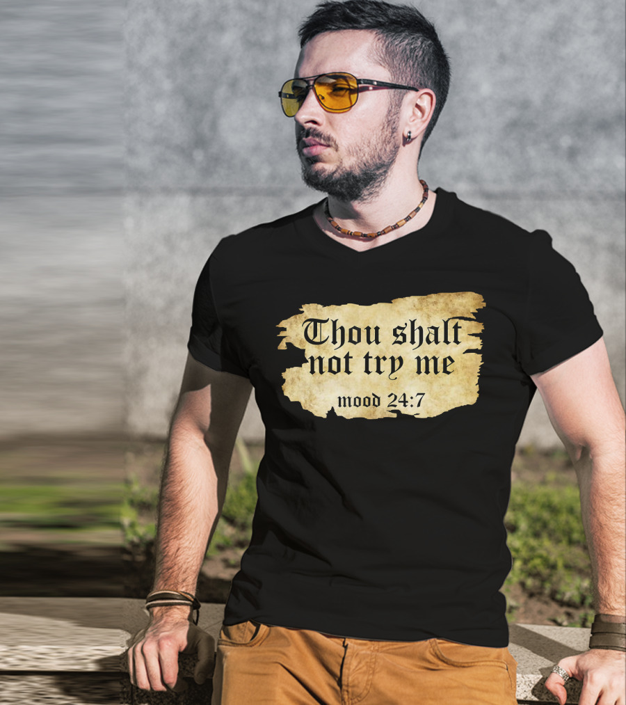 Thou Shalt Not Try Me Mood 24 7 Funny Ripped Script T-Shirt