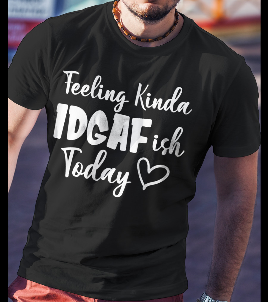 Feeling Kinda IDGAFish Today Funny Fishing Lady Heart T-Shirt