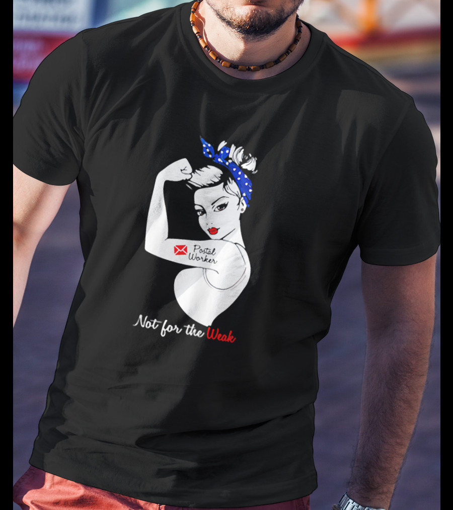 Not For The Weak Strong Postal Worker Iconic Rosie T-Shirt