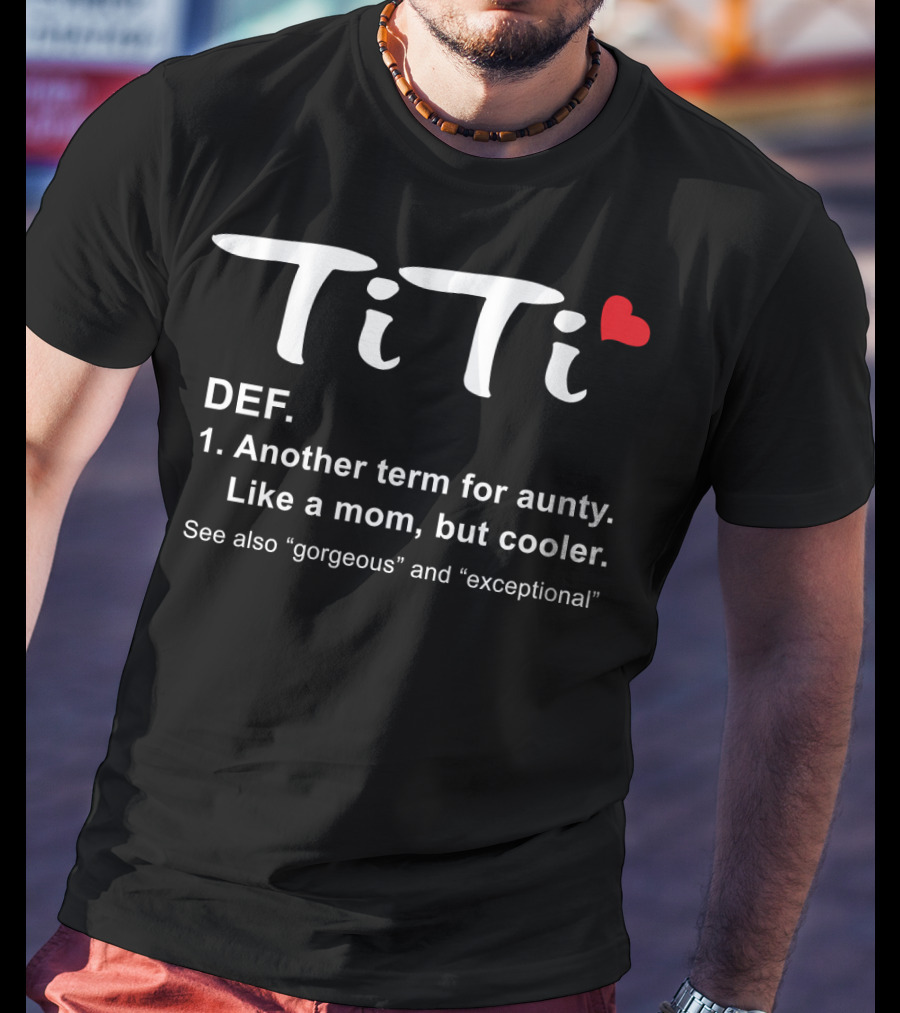 Womens TiTi Definition Another Term For Aunty Like A Mom But Cooler Gorgeous And Exceptional Best Aunt Ever T-Shirt