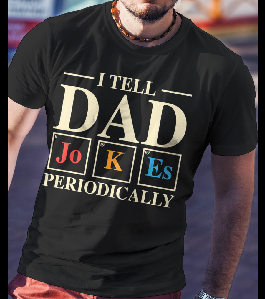 Mens Funny Science I Tell Dad Jokes Periodically Elements T-Shirt