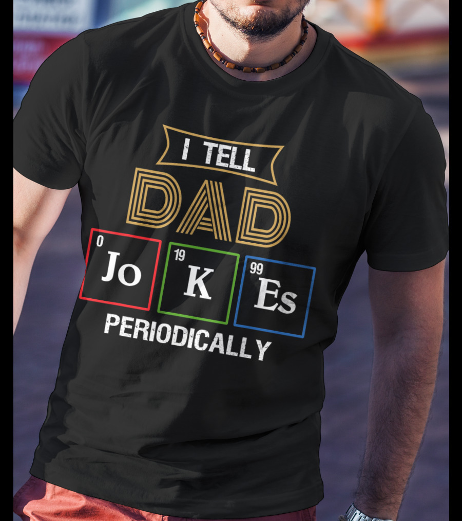 Mens I Tell Dad Jokes Periodically Chemist Pun Elements JoKeEs T-Shirt