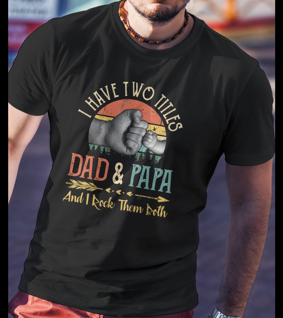 I Have Two Titles Dad And Papa Fist Bump T-Shirt