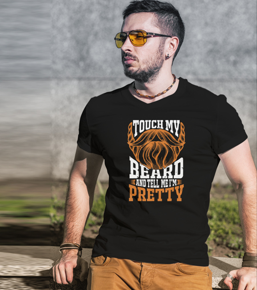 Touch My Beard And Tell Me I'm Pretty Beard Lover T-Shirt