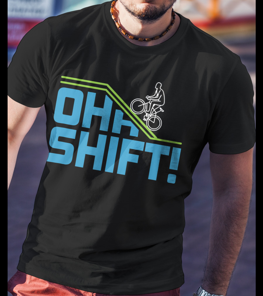 OH SHIFT Funny Bicycle Riders Cyclists T-Shirt
