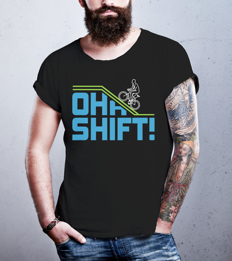 OH SHIFT Funny Bicycle Riders Cyclists T-Shirt