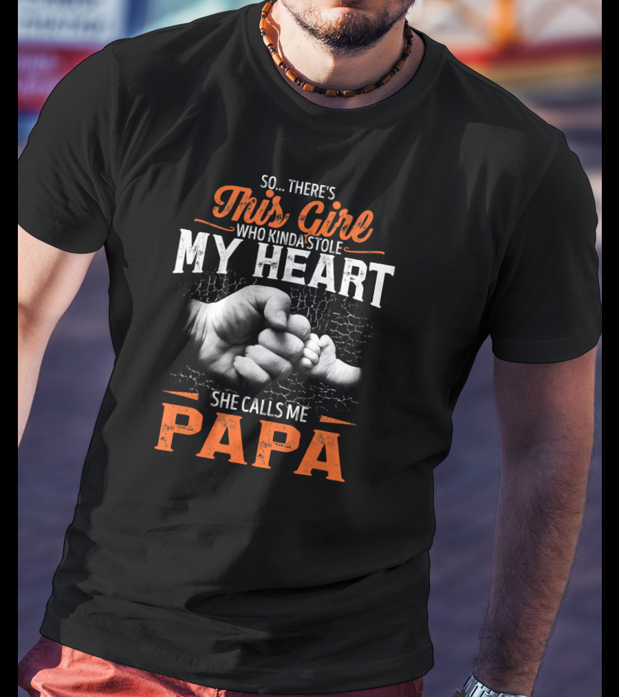 So There's This Girl Who Kinda Stole My Heart She Calls Me Papá T-Shirt