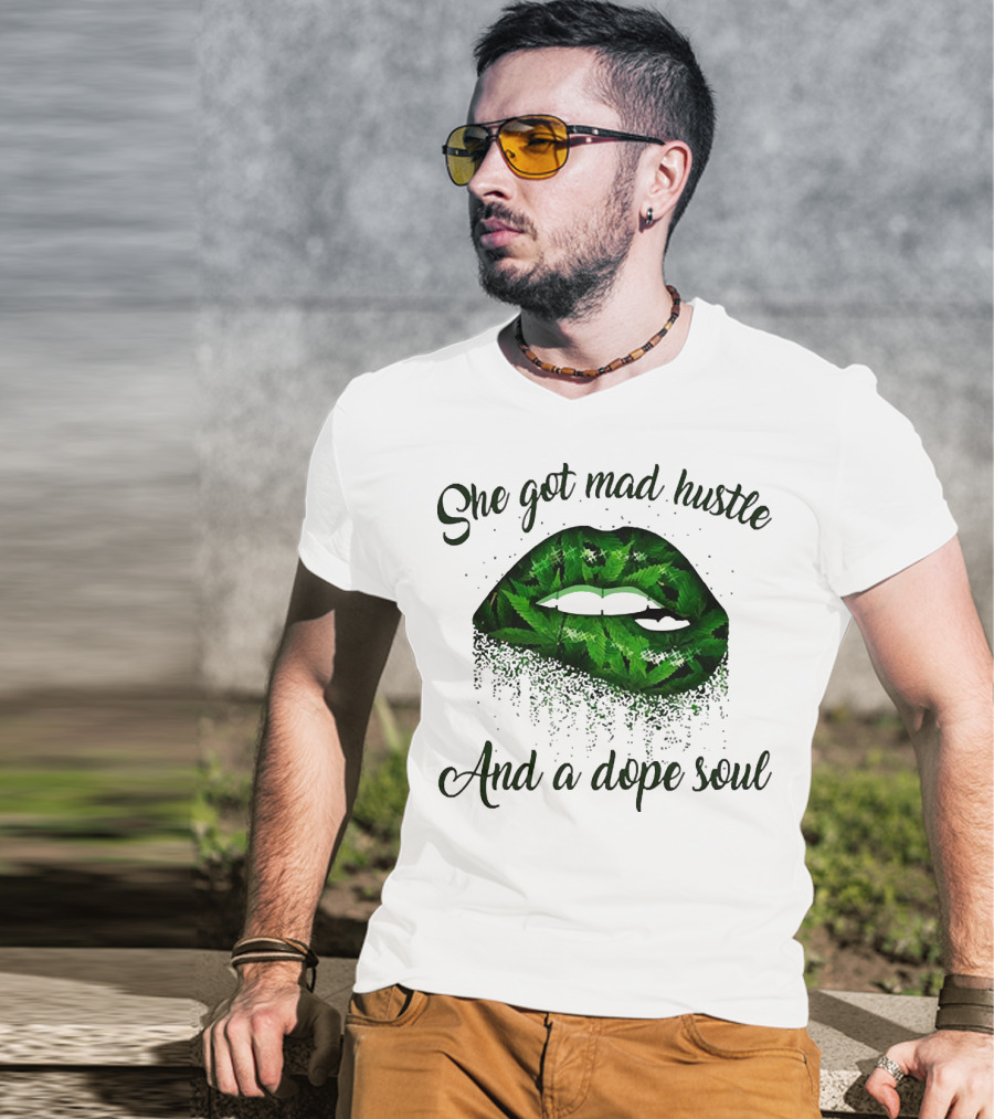 She Got Mad Hustle And A Dope Soul Lips Weed T-Shirt