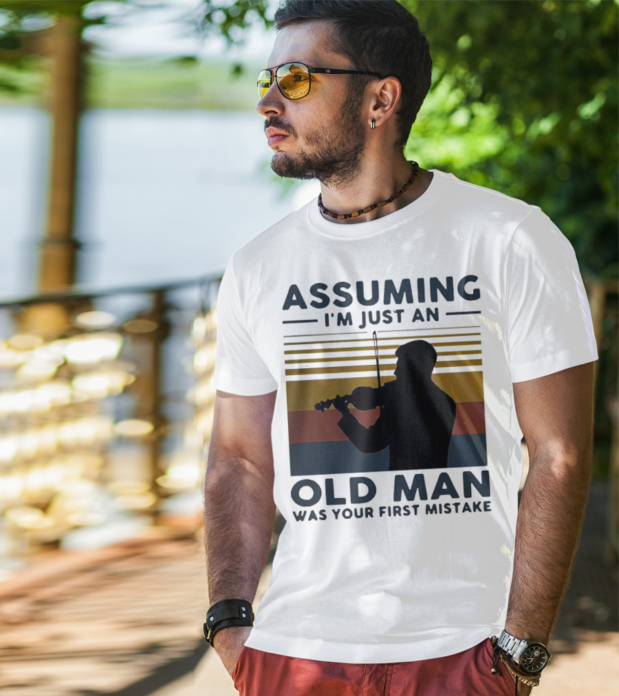 Assuming I'm Just An Old Man Violinist Was Your First Mistake T-Shirt