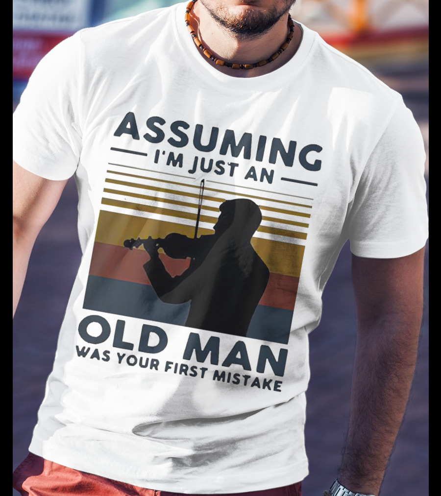 Assuming I'm Just An Old Man Violinist Was Your First Mistake T-Shirt