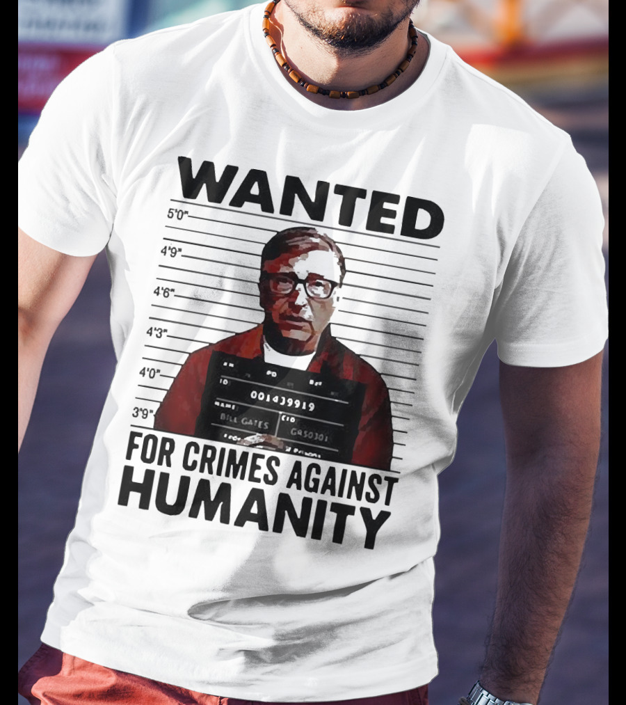 Wanted Crimes Against Humanity Bill Gates Mugshot T-Shirt