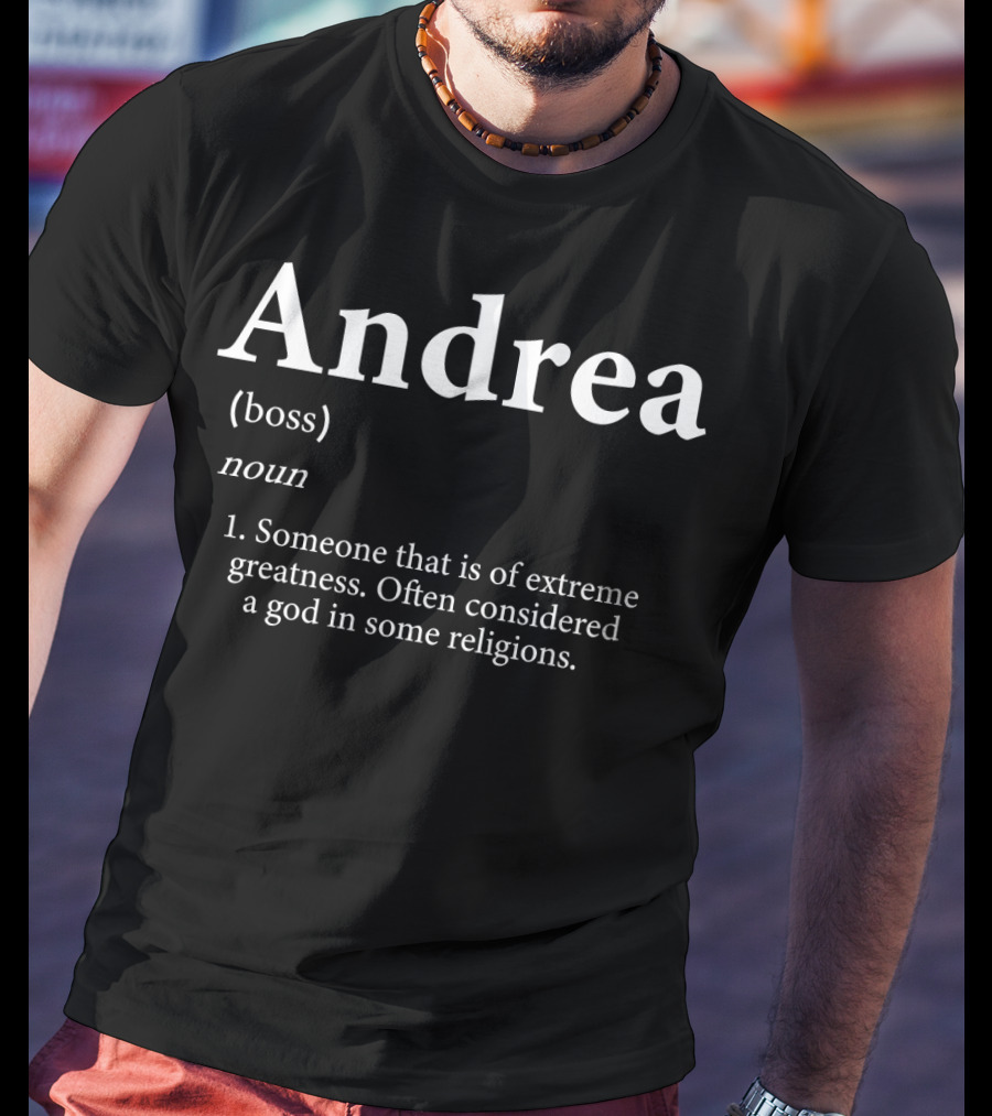 Andrea Boss Someone That Is Of Extreme Greatness Often Considered A God T-Shirt