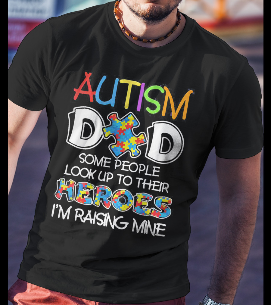Autism Dad Heroes Some People Look Up To Their Heroes I'm Raising Mine Puzzle Piece T-Shirt