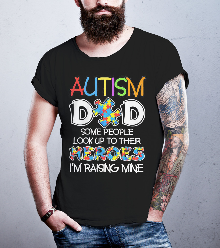 Autism Dad Heroes Some People Look Up To Their Heroes I'm Raising Mine Puzzle Piece T-Shirt