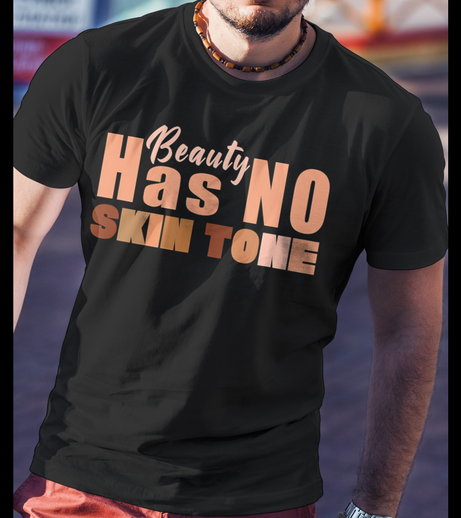 Beauty Has No Skin Tone T-Shirt