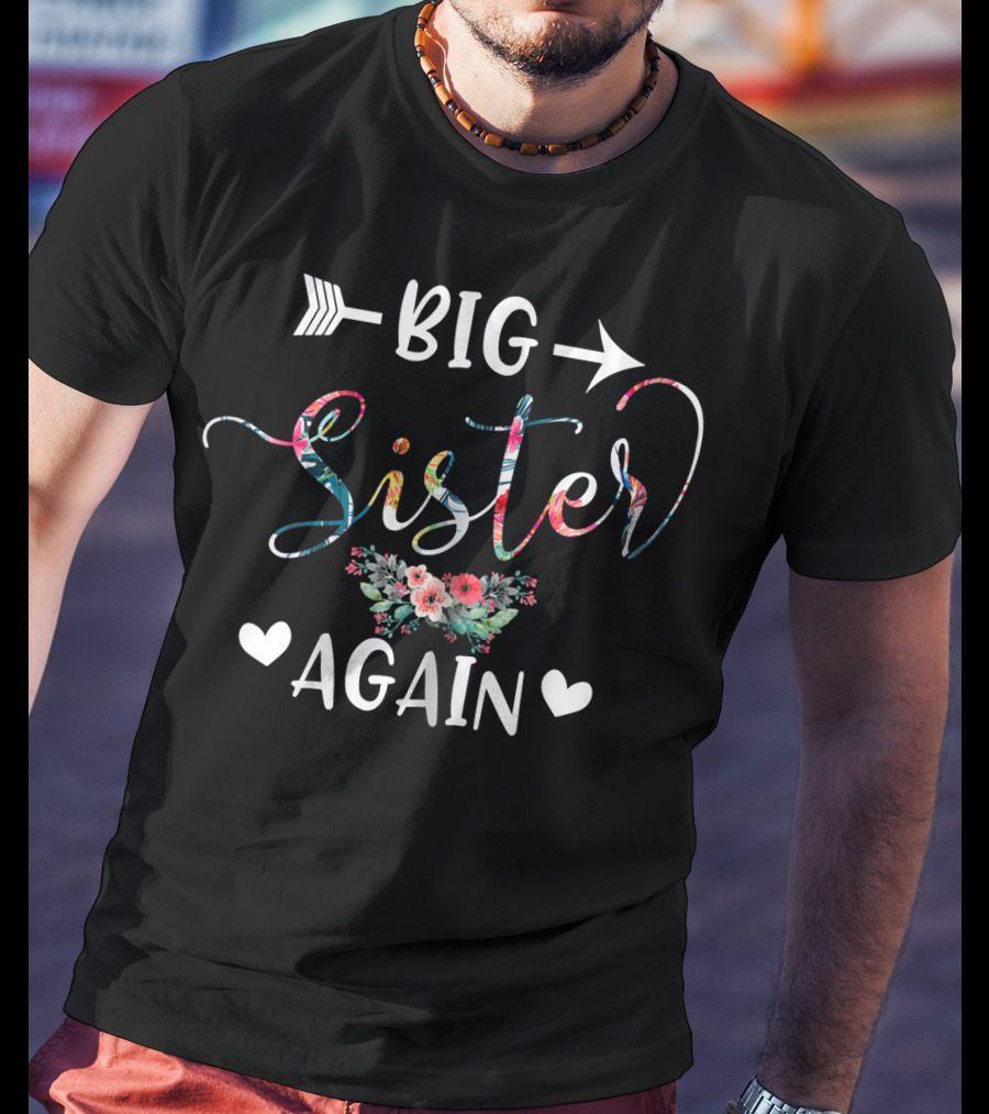 Big Sister Again Floral Arrow Heart Older Daughter Sibling T-Shirt
