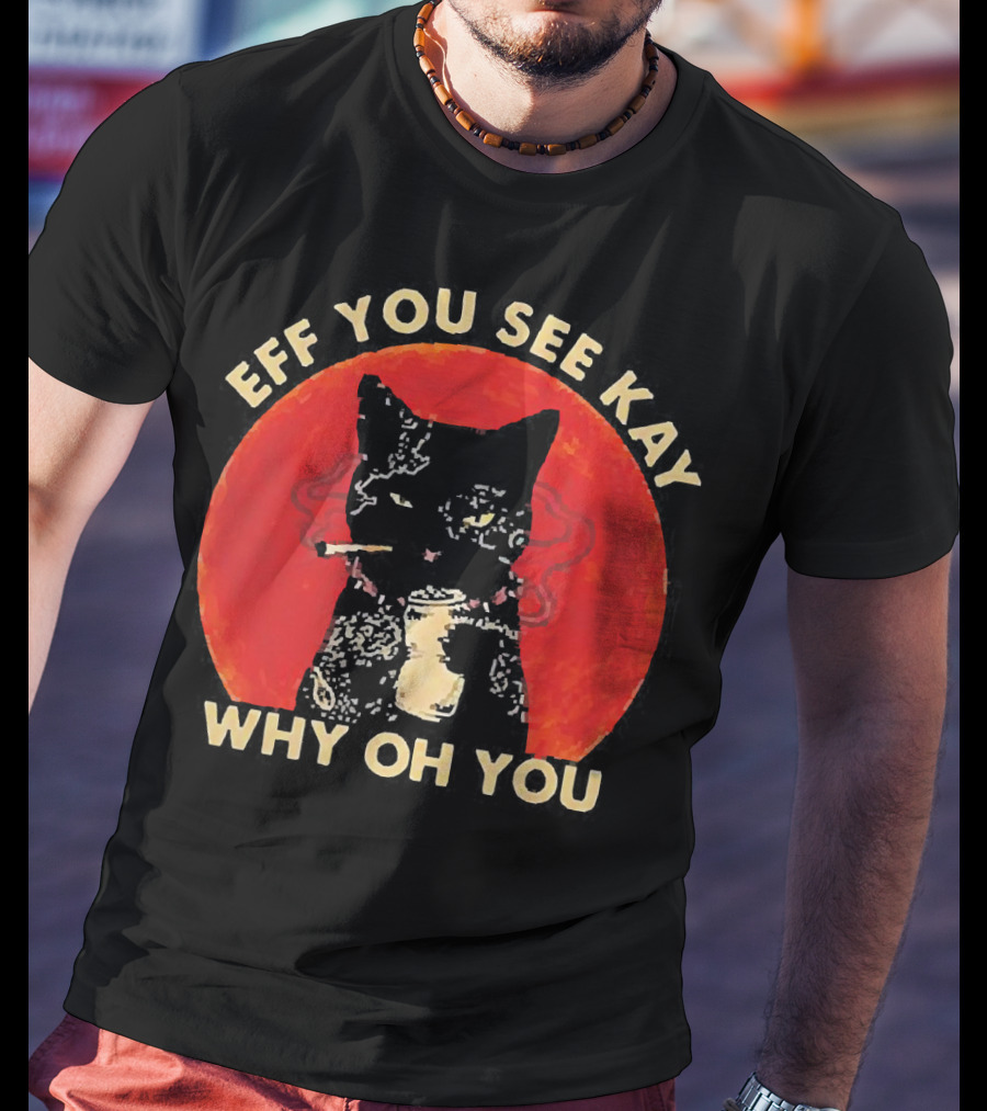 Eff You See Kay Why Oh You Black Cat Smoking Sunset T-Shirt