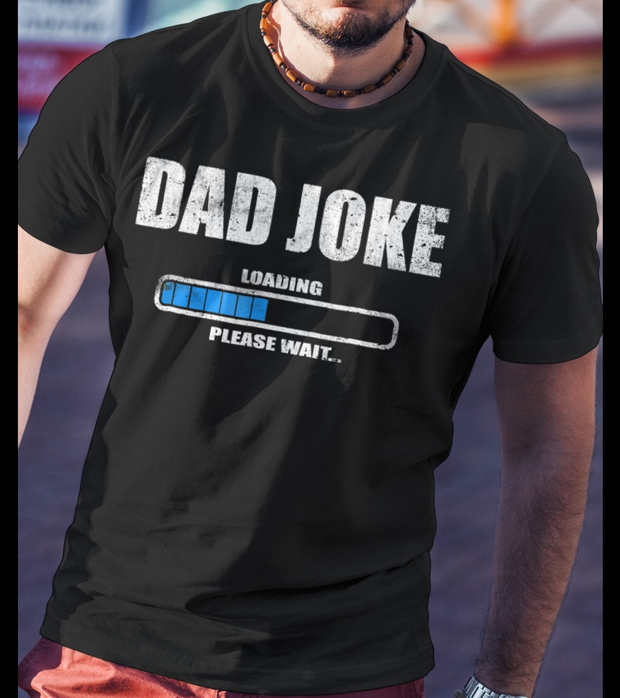 Dad Joke Loading Please Wait Daddy Father Humor T-Shirt