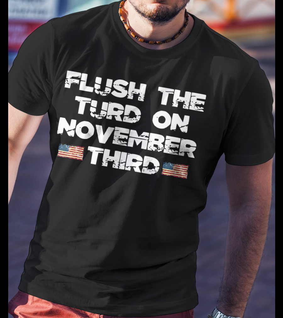 Flush The Turd On November Third American Flags T-Shirt