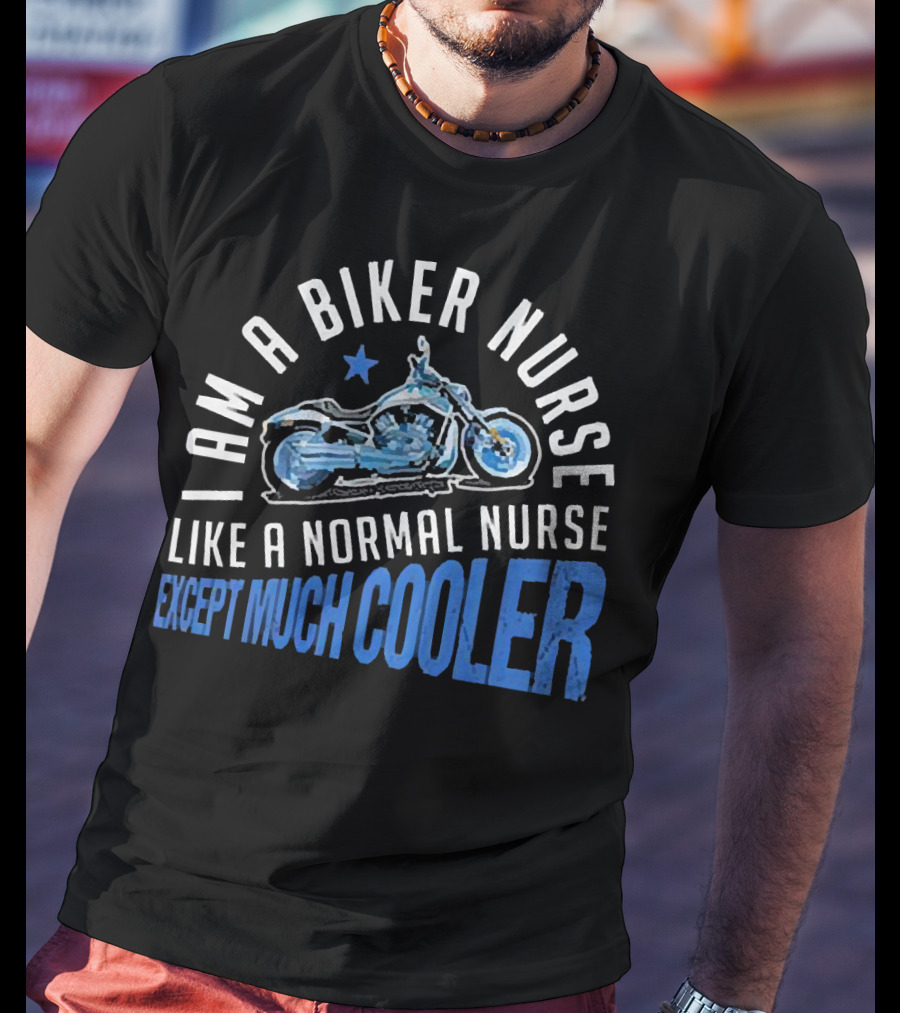 I Am A Biker Nurse Like A Normal Nurse Except Much Cooler Motorcycle Star T-Shirt