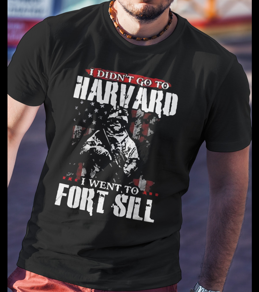I Didn’t Go To Harvard I Went To Fort Sill Soldier American Flag T-Shirt