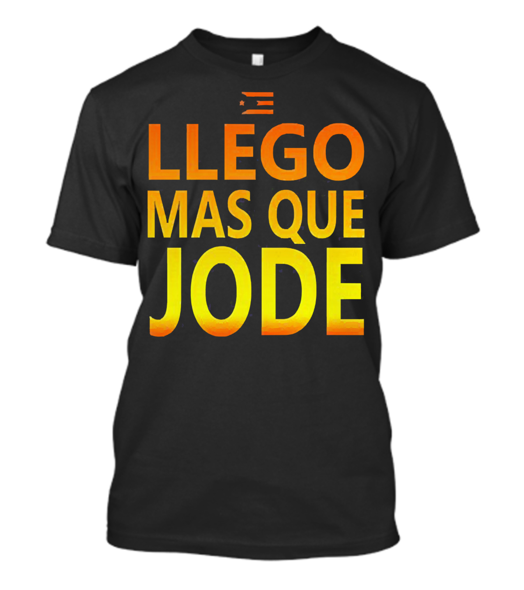 Llego Mas Que Jode Puerto Rican Flag T-Shirt