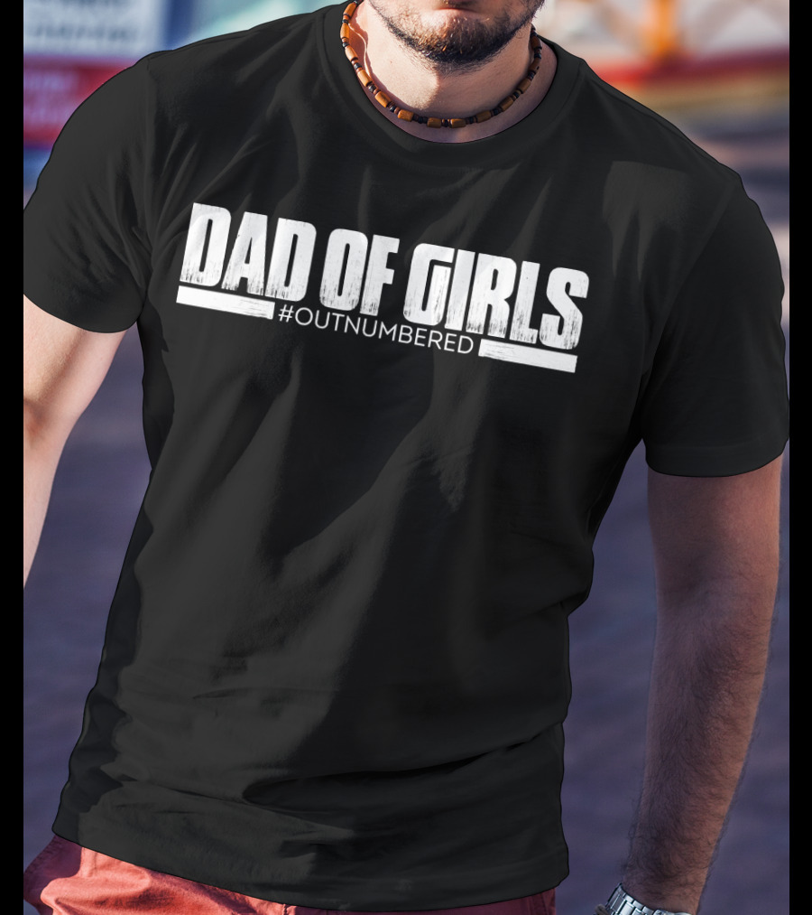 Dad Of Girls Outnumbered Funny Mens T-Shirt