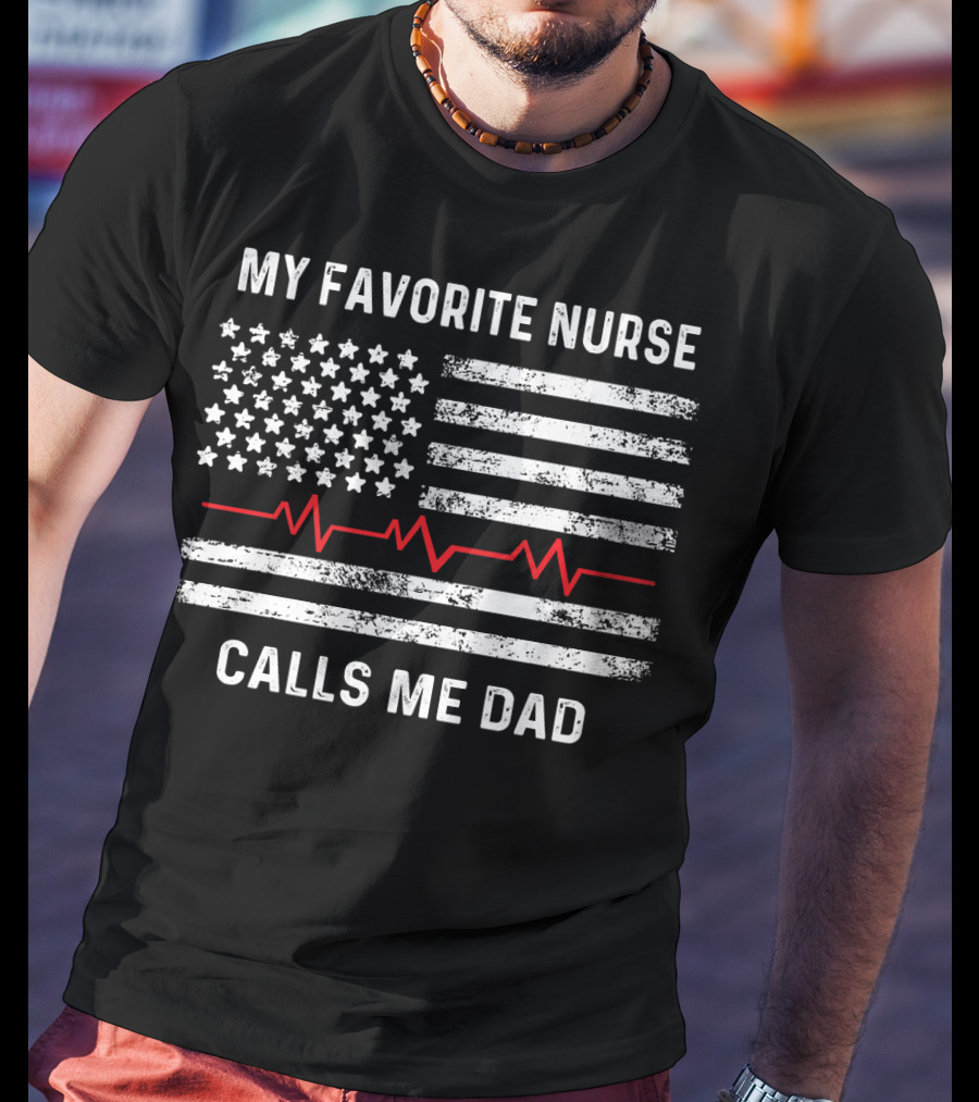 My Favorite Nurse Calls Me Dad American Flag With Heartbeat T-Shirt