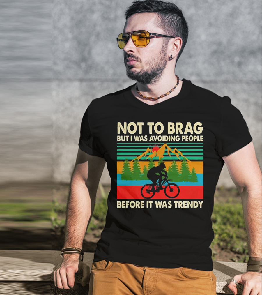 Not To Brag But I Was Avoiding People Before It Was Trendy Mountain Biking T-Shirt