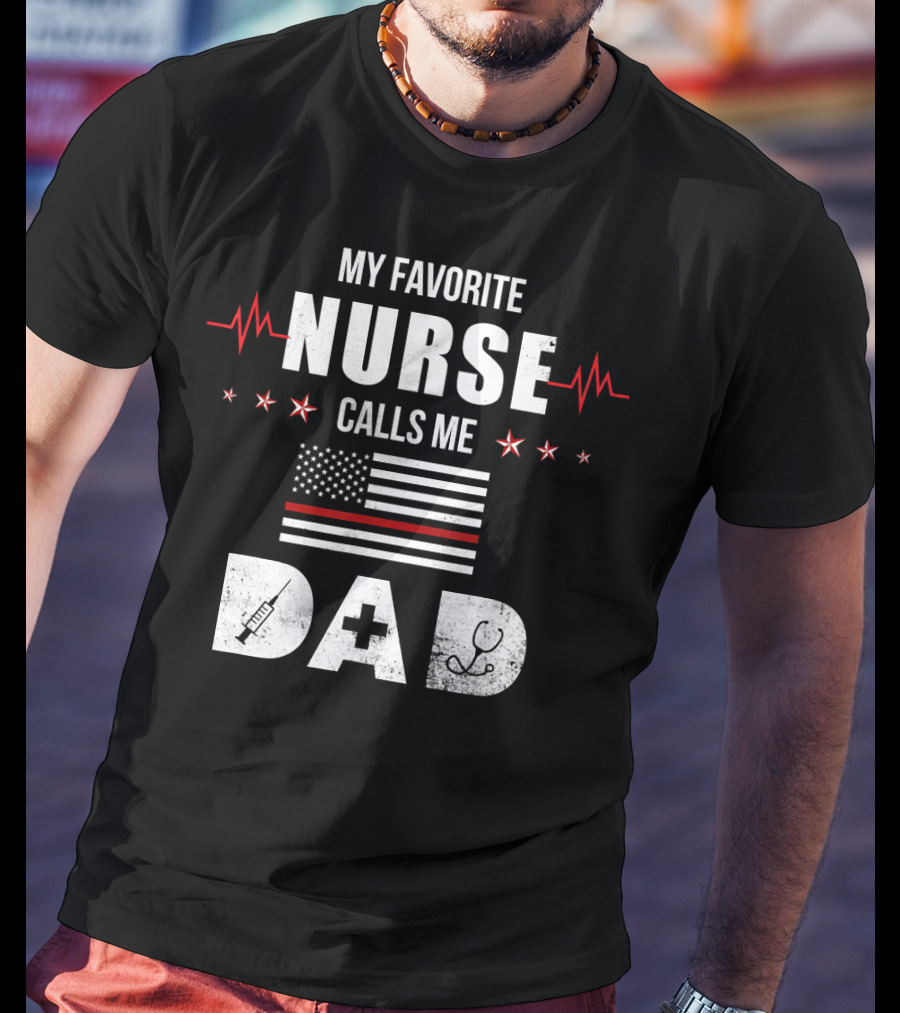 My Favorite Nurse Calls Me Dad American Flag Nursing Father's Day Dad T-Shirt