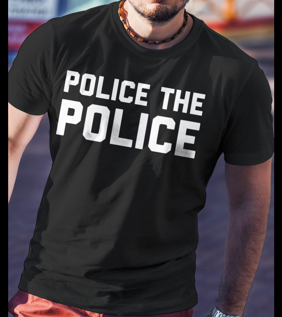 Police The Police Anti Police Brutality Awareness Movement T-Shirt