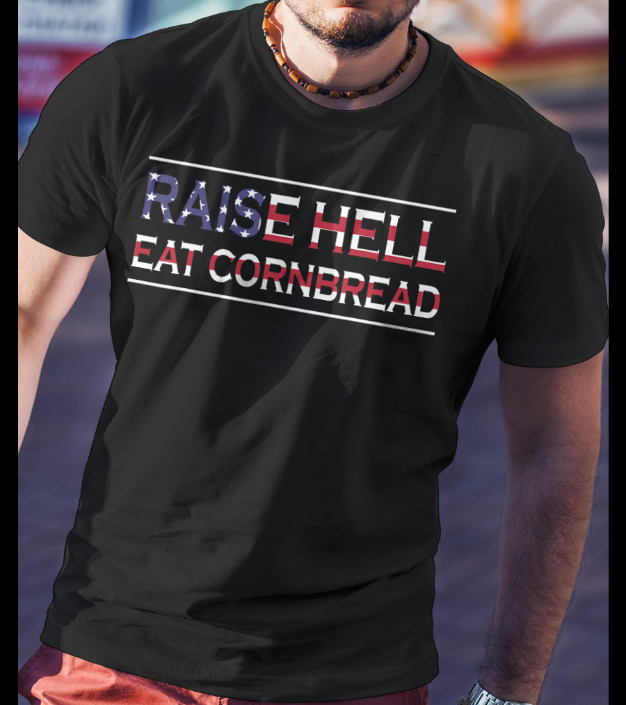 Raise Hell Eat Cornbread Redneck Southern July 4 Country Patriotic T-Shirt