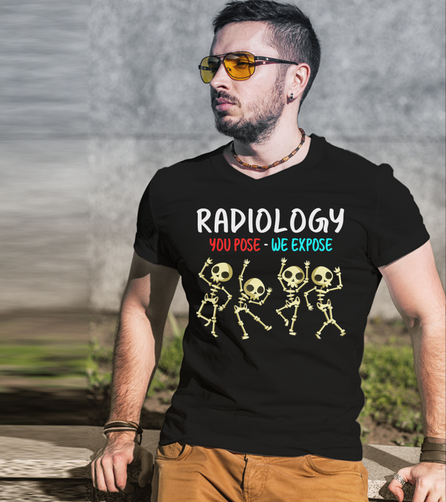 Radiology You Pose We Expose Dancing Skeleton X Ray Rad Tech T-Shirt