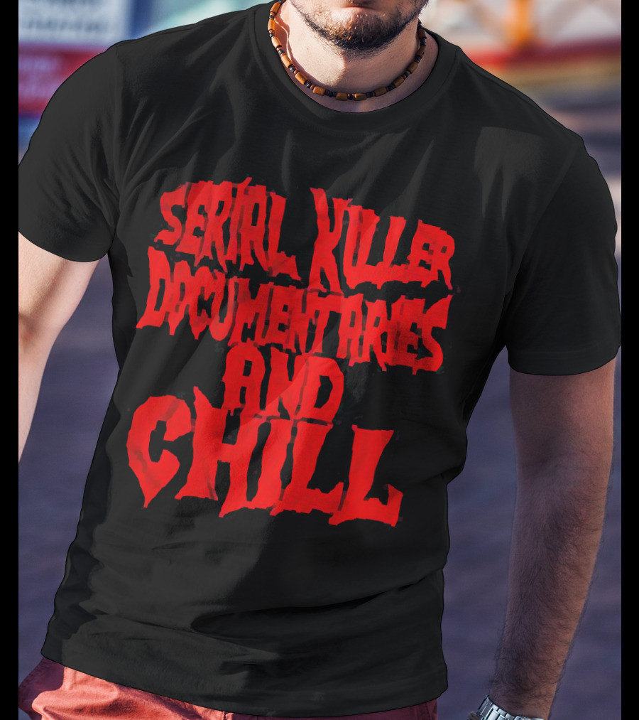Serial Killer Documentaries And Chill Horror Themed Text T-Shirt