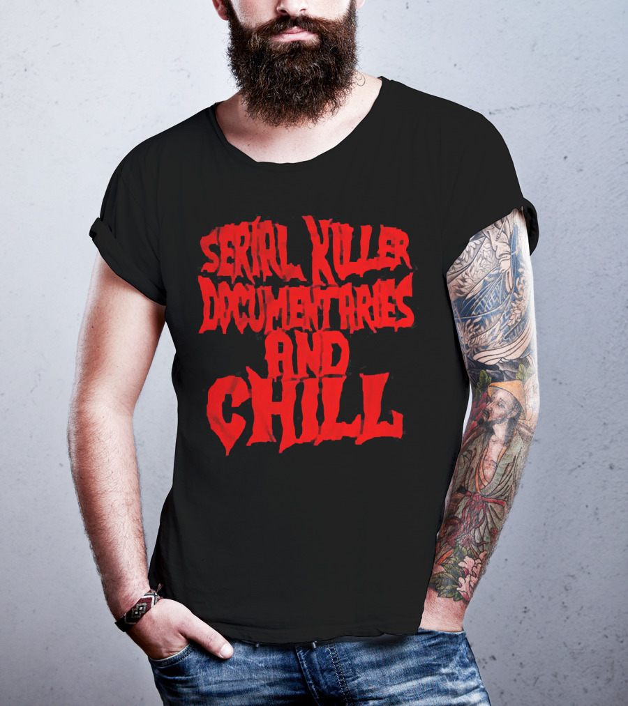 Serial Killer Documentaries And Chill Horror Themed Text T-Shirt