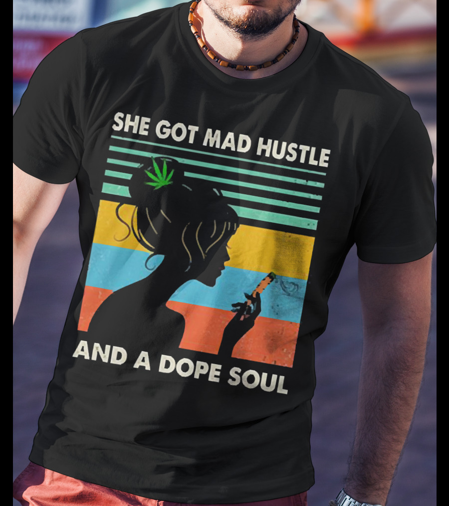 She Got Mad Hustle And A Dope Soul Cannabis Silhouette With Leaf And Stripes T-Shirt