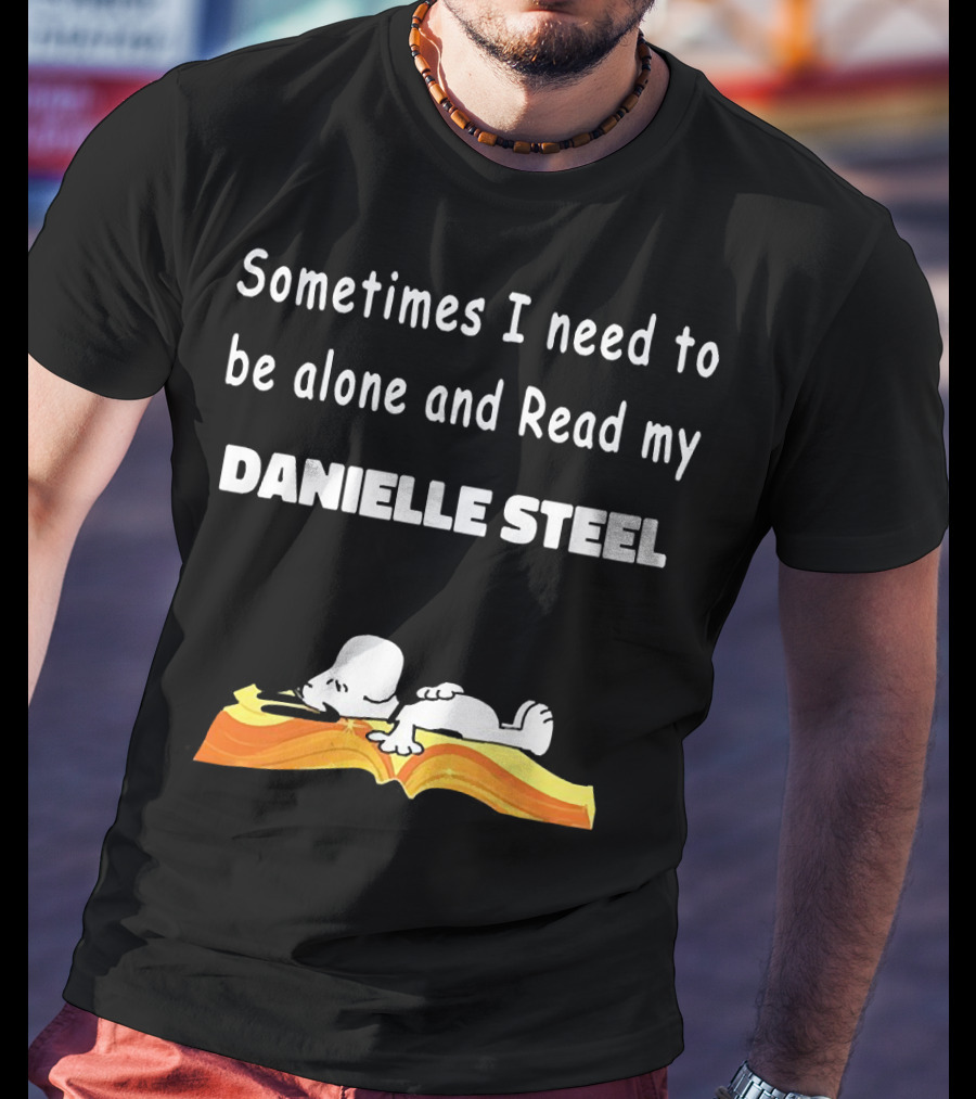 Snoopy Sometimes I Need To Be Alone And Read My Danielle Steel T-Shirt