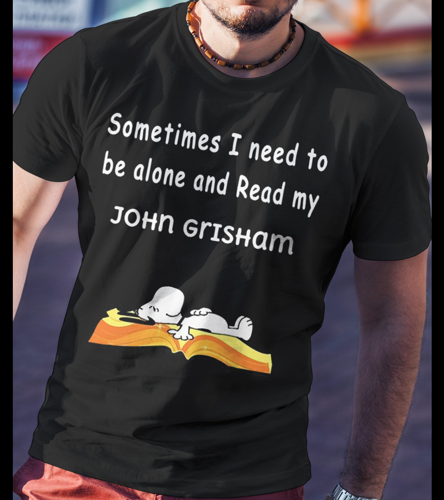 Snoopy Lying On Book Sometimes I Need To Be Alone And Read My John Grisham T-Shirt