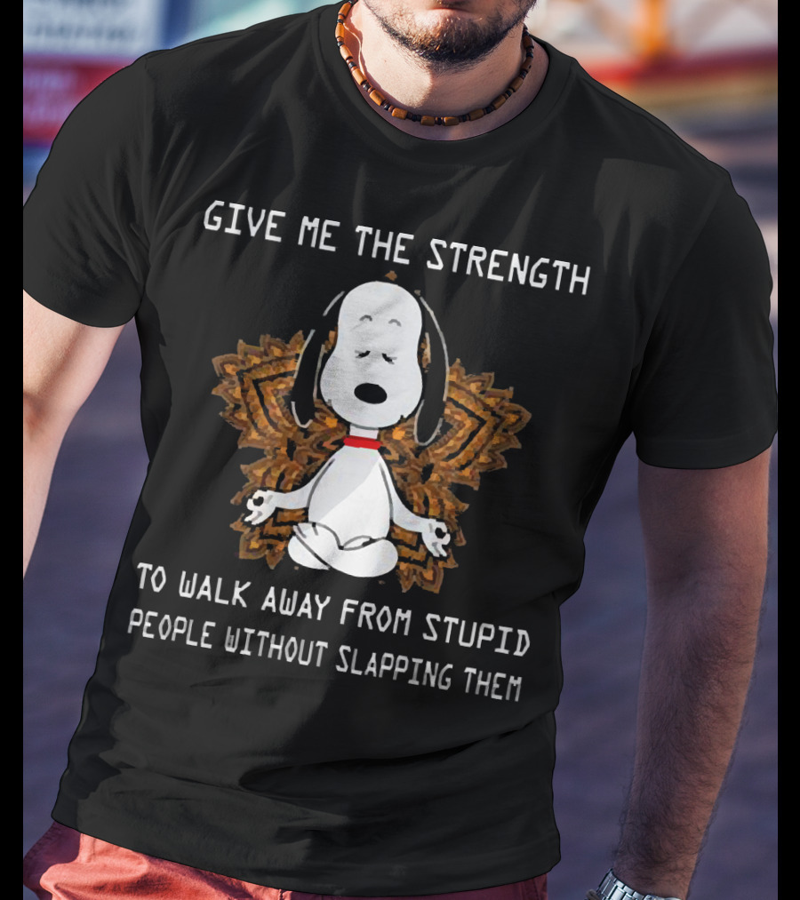 Snoopy Give Me The Strength To Walk Away From Stupid People Without Slapping Them Yoga T-Shirt