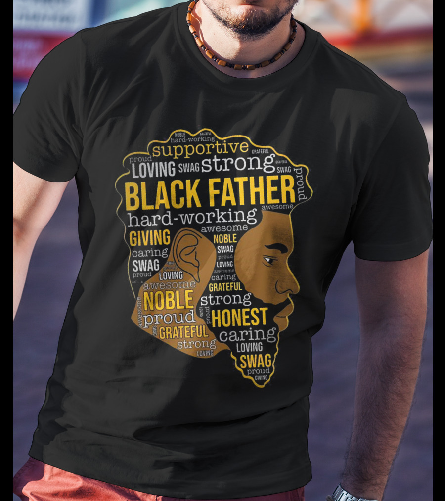 Supportive Loving Swag Strong Hard Working Giving Noble Grateful Caring Honest Proud Black Father T-Shirt