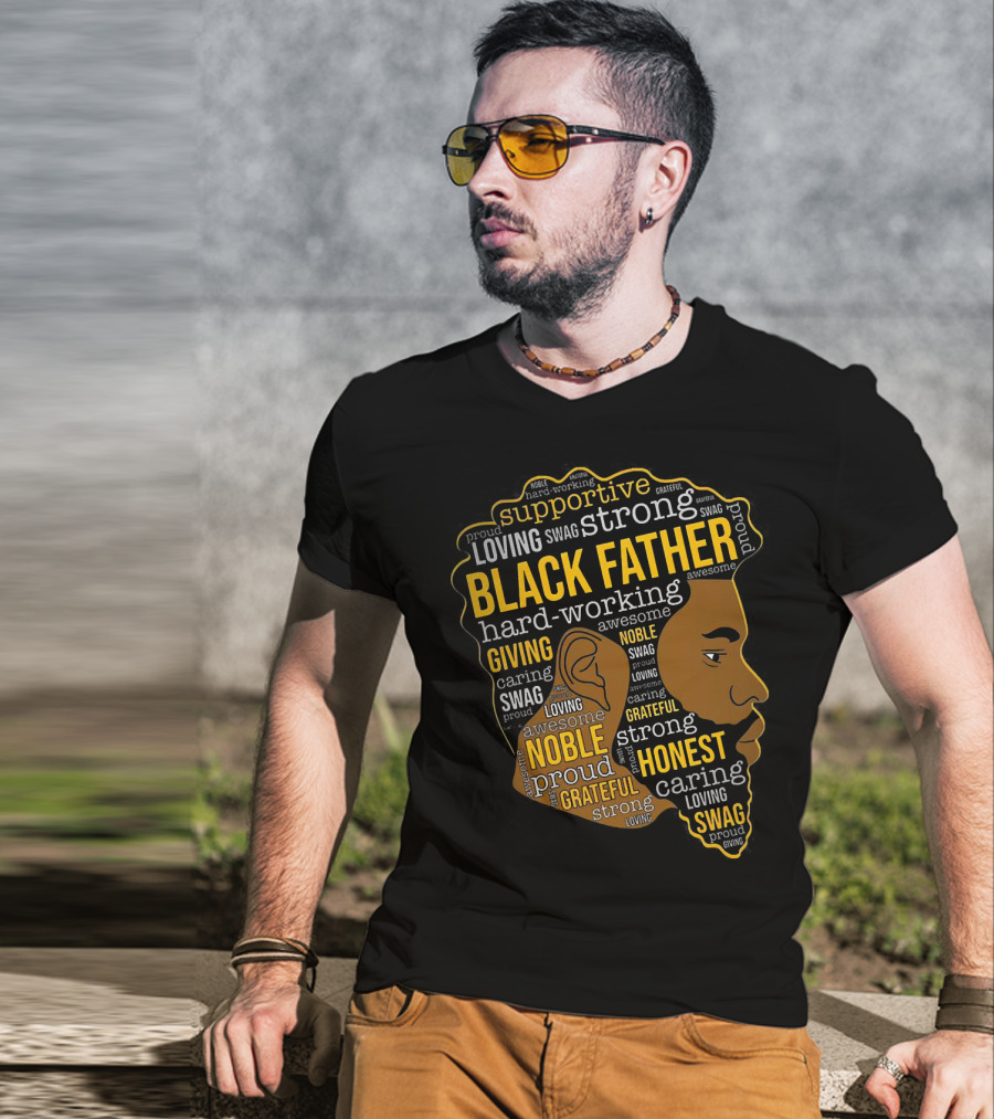 Supportive Loving Swag Strong Hard Working Giving Noble Grateful Caring Honest Proud Black Father T-Shirt