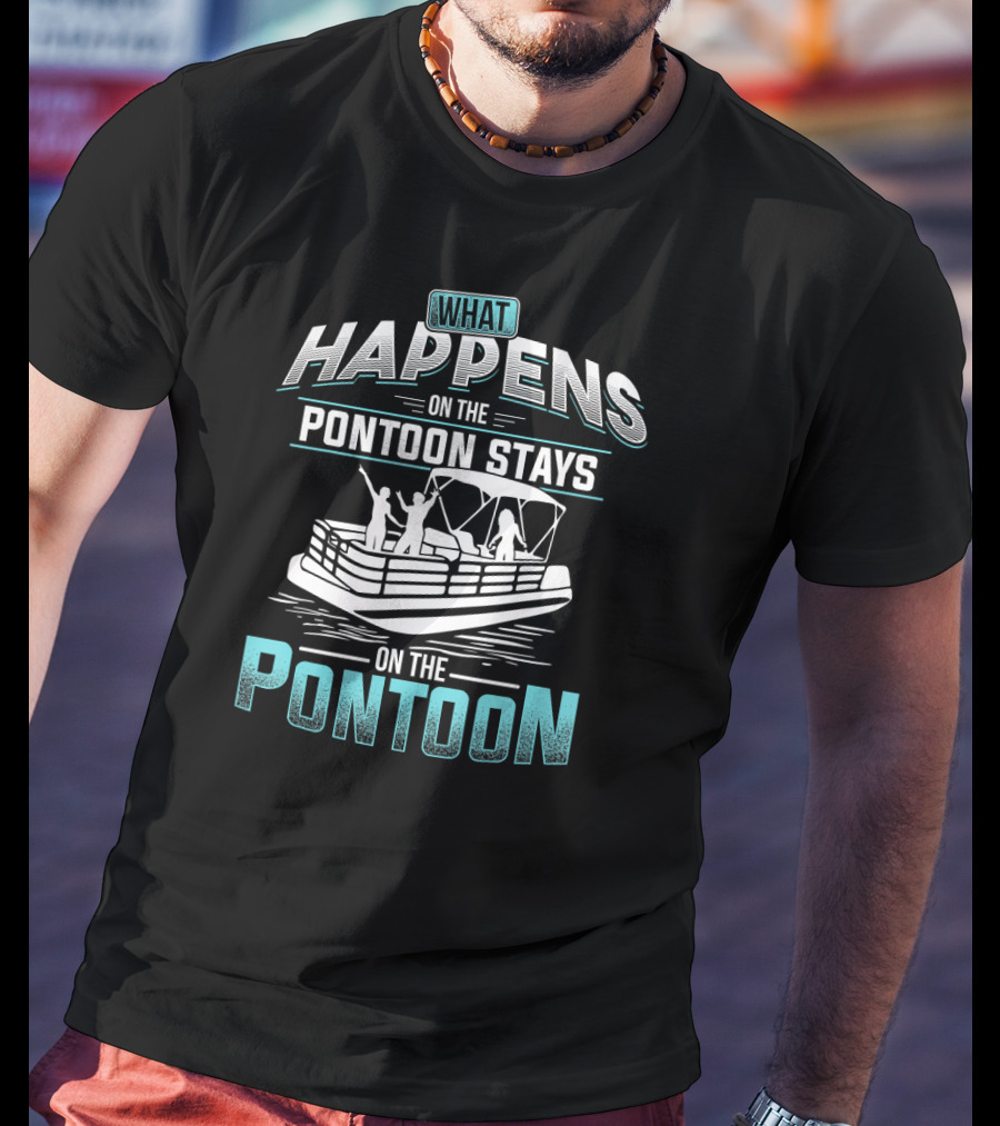 What Happens On The Pontoon Stays On The Pontoon Boating Fun Adventure T-Shirt