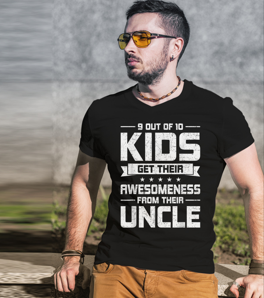 9 Out Of 10 Kids Get Their Awesomeness From Their Uncle T-Shirt