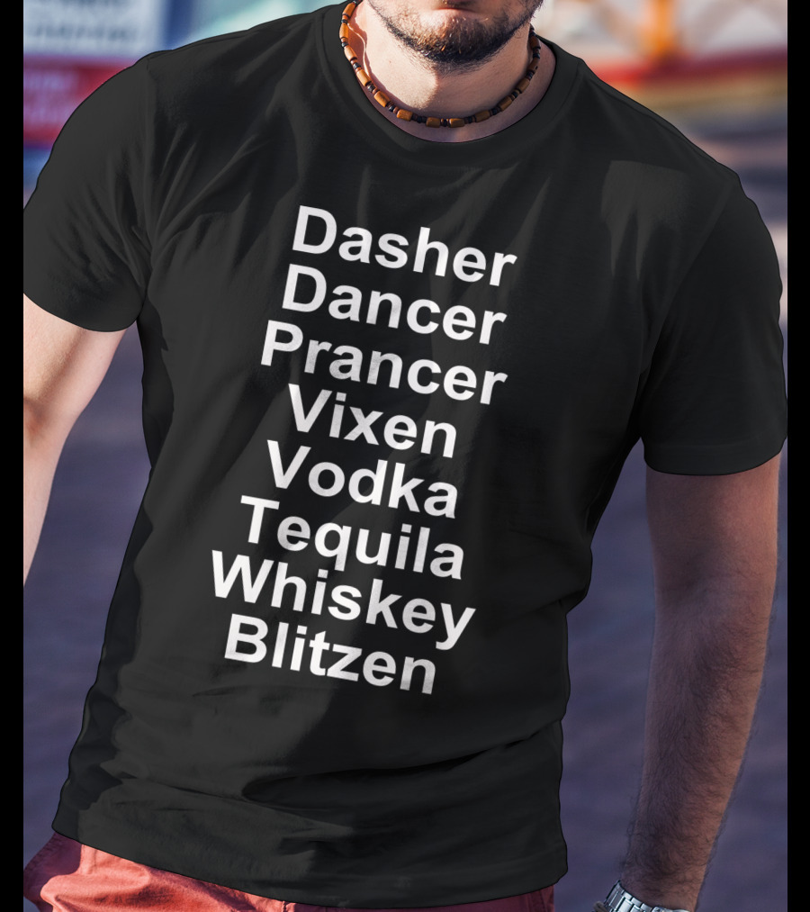 Dasher Dancer Prancer Vixen Vodka Tequila Whiskey Blitzen T-Shirt