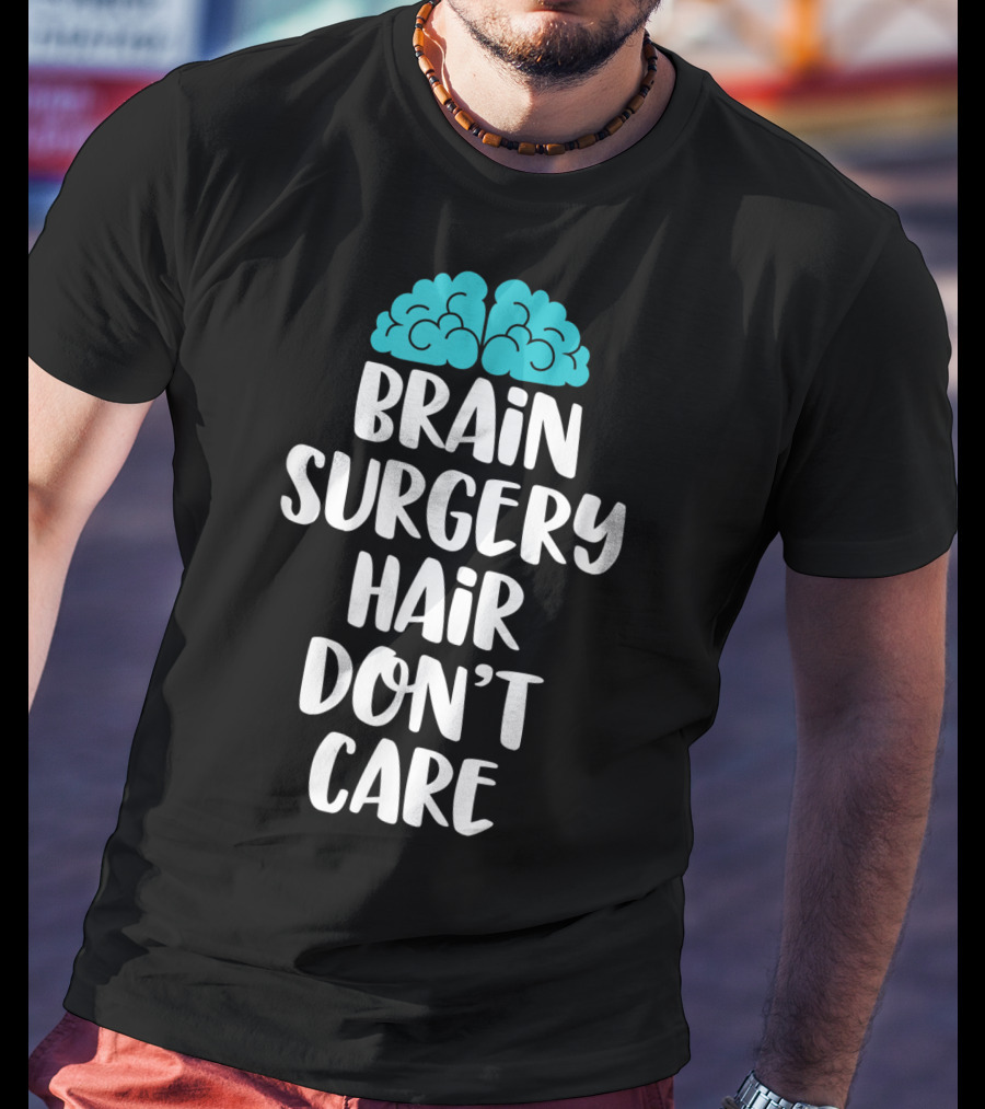 Brain Surgery Hair Don't Care Funny Recovery Get Well Soon T-Shirt