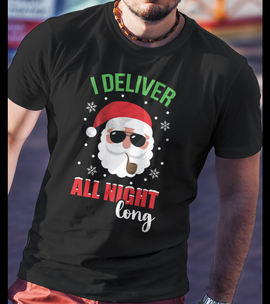 I Deliver All Night Long Santa With Sunglasses And Pipe T-Shirt