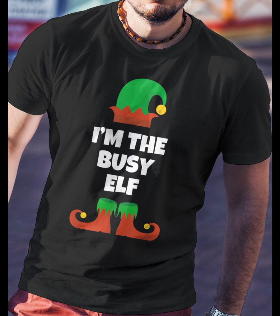 I'm The Busy Elf Festive Holiday Family Fun T-Shirt