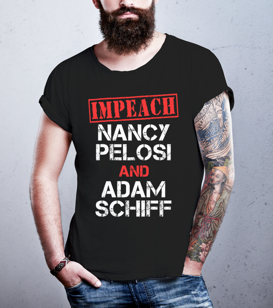 Impeach Nancy Pelosi And Adam Schiff Anti T-Shirt