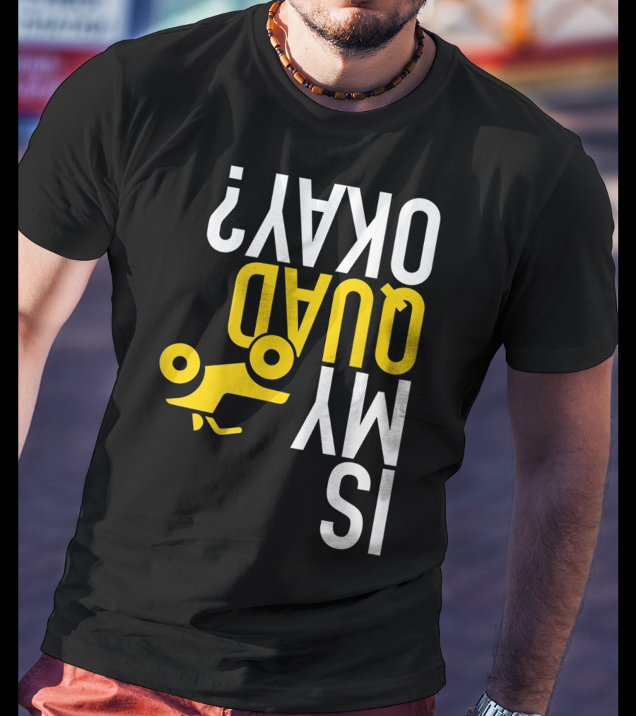 Is My Quad Okay Funny Quad ATV Flip T-Shirt